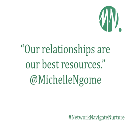 “Our relationships are our best resources.” @MichelleNgome #NetworkNavigateNurture