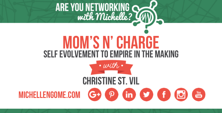 Mom's N' Charge Christine St. Vil on Networking With Michelle Podcast