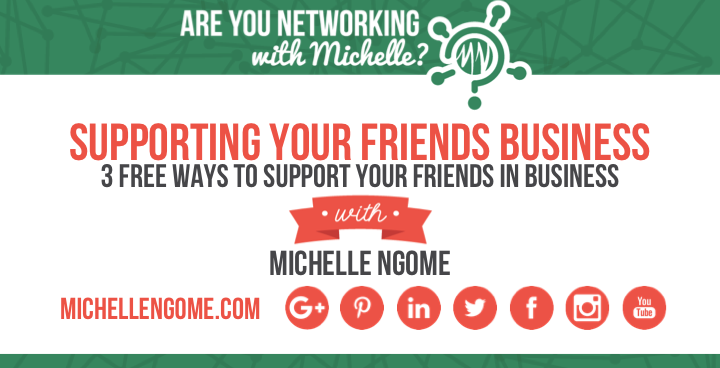 Supporting Your Friends Business on Networking With Michelle Podcast