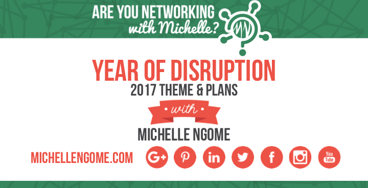 2017 - Year of Disruption on Networking With Michelle