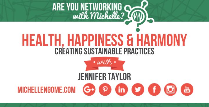 Health, Happiness & Harmony with Jennifer Taylor on Networking With Michelle
