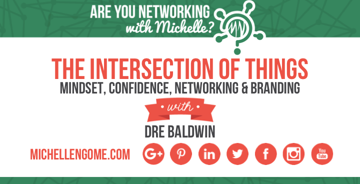 Dre Baldwin on Networking With Michelle Podcast