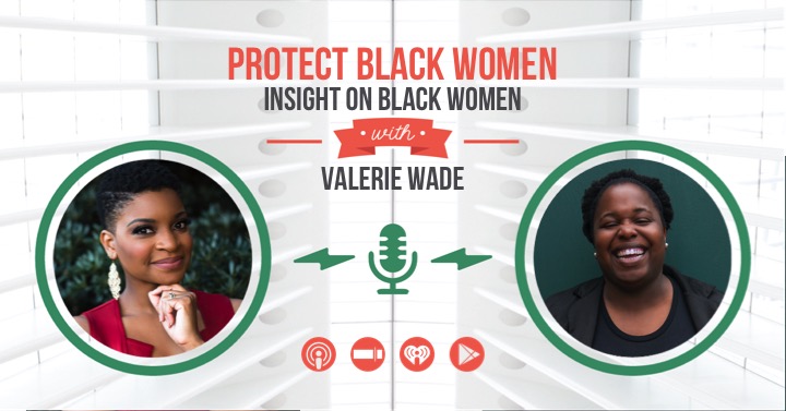Protect Black Women with Valerie Wade