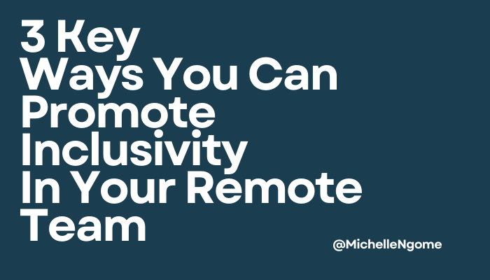 3 Key Ways You Can Promote Inclusivity In Your Remote Team